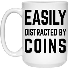 Funny Coin Collector Mug Easily Distracted By Coins Coffee Cup 15oz White 21504
