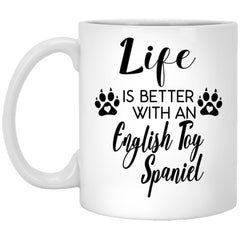Funny English Toy Spaniel Dog Mug Life Is Better With An English Toy Spaniel Coffee Cup 11oz White XP8434