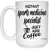 Funny Sports Medicine Specialist Mug Instant Sports Medicine Specialist Just Add Coffee Cup 15oz White 21504