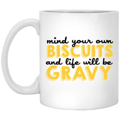 Funny Mug Mind Your Own Biscuits And Life Will Be Gravy Coffee Cup 11oz White XP8434