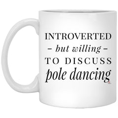 Funny Pole Dancer Mug Introverted But Willing To Discuss Pole Dancing Coffee Cup 11oz White XP8434