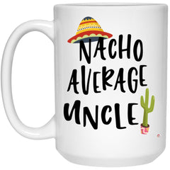 Funny Uncle Mug Nacho Average Uncle Coffee Cup 15oz White 21504