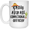 Funny Correctional Officer Mug Nacho Average Correctional Officer Coffee Cup 15oz White 21504