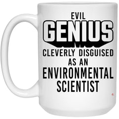 Funny Environmental Scientist Mug Evil Genius Cleverly Disguised As An Environmental Scientist Coffee Cup 15oz White 21504