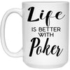 Funny Poker Mug Life Is Better With Poker Coffee Cup 15oz White 21504
