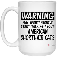 Funny American Shorthair Cat Mug Warning May Spontaneously Start Talking About American Shorthair Cats Coffee Cup 15oz White 21504