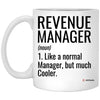 Funny Revenue Manager Mug Like A Normal Manager But Much Cooler Coffee Cup 11oz White XP8434