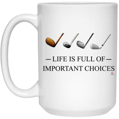 Funny Golfing Golf Mug Life Is Full Of Important Choices Coffee Cup 15oz White 21504