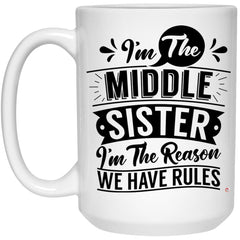 Funny Middle Sister Mug I'm The Reason We Have Rules Coffee Cup 15oz White 21504