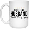 Funny Husband Mug Excellent Husband Would Marry Again Coffee Cup 15oz White 21504