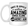 Funny Sarcastic Mug Once in a While Someone Amazing Comes Along and Here I Am Coffee Cup 11oz White XP8434