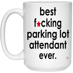 Funny B3st F-cking Parking Lot Attendant Ever Coffee Cup 15oz White 21504