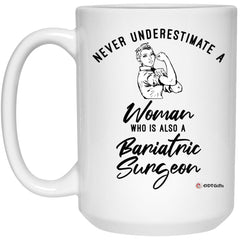 Bariatric Surgeons Mug Never Underestimate A Woman Who Is Also A Bariatric Surgeon Coffee Cup 15oz White 21504