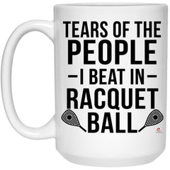 Funny Racquetball Mug Tears Of The People I Beat In Racquetball Coffee Cup 15oz White 21504