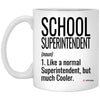 ODTGifts Funny School Superintendent Mug Like A Normal Superintendent But Much Cooler Coffee Cup 11oz White XP8434