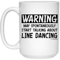 Funny Line Dancing Mug Warning May Spontaneously Start Talking About Line Dancing Coffee Cup 15oz White 21504
