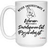 Developmental Psychologist Mug Never Underestimate A Woman Who Is Also A Developmental Psychologist Coffee Cup 15oz White 21504