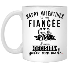 Fiancee Valentines Mug Happy Valentines From the B3st Decision Youve Ever Made Coffee Cup 11oz White XP8434