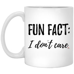 Funny Mug With Saying Fun Fact I Dont Care Coffee Cup 11oz White XP8434