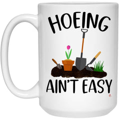 Funny Garden Mug Hoeing Ain't Easy Coffee Cup 15oz White 21504