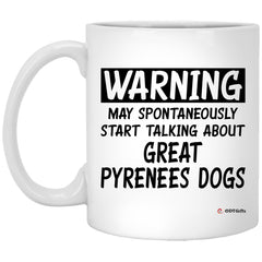 Funny Great Pyrenees Mug Warning May Spontaneously Start Talking About Great Pyrenees Dogs Coffee Cup 11oz White XP8434