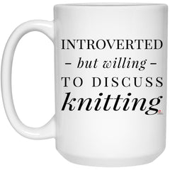 Funny Knitter Mug Introverted But Willing To Discuss Knitting Coffee Cup 15oz White 21504