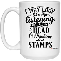 Funny Stamps Mug I May Look Like I'm Listening But In My Head I'm Thinking About Stamps Coffee Cup 15oz White 21504