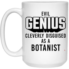 Funny Botanist Mug Evil Genius Cleverly Disguised As A Botanist Coffee Cup 15oz White 21504