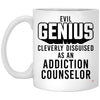 Funny Addiction Counselor Mug Evil Genius Cleverly Disguised As An Addiction Counselor Coffee Cup 11oz White XP8434