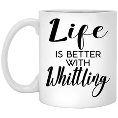 Funny Whittler Mug Life Is Better With Whittling Coffee Cup 11oz White XP8434