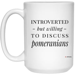 Funny Pomeranian Mug Introverted But Willing To Discuss Pomeranians Coffee Cup 15oz White 21504