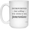 Funny Pomeranian Mug Introverted But Willing To Discuss Pomeranians Coffee Cup 15oz White 21504
