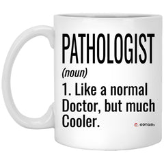 Funny Pathologist Mug Like A Normal Doctor But Much Cooler Coffee Cup 11oz White XP8434