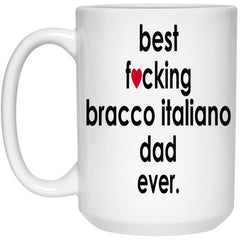 Funny Bracco Italiano Mug B3st F-cking Bracco Italiano Dad Ever Coffee Cup 15oz White 21504