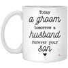 Wedding Mug For Mom Today A Groom Tomorrow Husband Forever Your Son Coffee Cup 11oz White XP8434