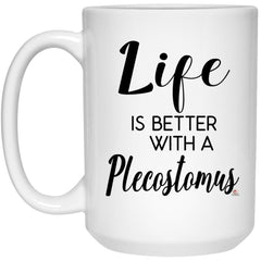 Funny Plecostomus Fish Mug Life Is Better With A Plecostomus Coffee Cup 15oz White 21504