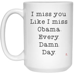 Funny I Miss you Mug for Friend Mom Dad Sister Brother Like I Miss Obama Coffee Cup 15oz White 21504