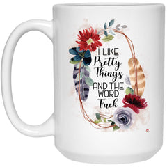 ODDITEES Funny Adult Humor Mug I Like Pretty Things And The Word Fck Coffee Cup 15oz White 21504