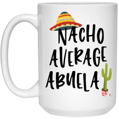 Funny Abuela Mug Nacho Average Abuela Coffee Cup 15oz White 21504