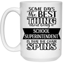 Funny School Superintendent Mug Some Days The Best Thing About Being A School Superintendent is Coffee Cup 15oz White 21504