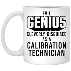Funny Calibration Technician Mug Evil Genius Cleverly Disguised As A Calibration Technician Coffee Cup 11oz White XP8434