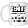 Funny Calibration Technician Mug Evil Genius Cleverly Disguised As A Calibration Technician Coffee Cup 11oz White XP8434