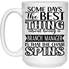 Funny Branch Manager Mug Some Days The Best Thing About Being A Branch Manager is Coffee Cup 15oz White 21504