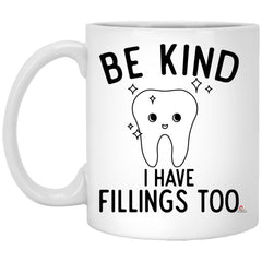 Funny Dentist Mug Be Kind I Have Fillings Too Coffee Cup 11oz White XP8434