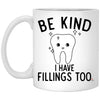 Funny Dentist Mug Be Kind I Have Fillings Too Coffee Cup 11oz White XP8434