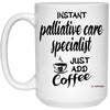 ODTGifts Funny Palliative Care Specialist Mug Instant Palliative Care Specialist Just Add Coffee Cup 15oz White 21504