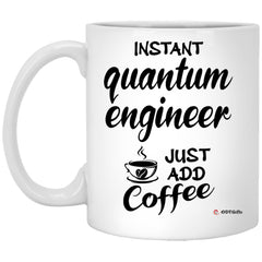 Funny Quantum Engineer Mug Instant Quantum Engineer Just Add Coffee Cup 11oz White XP8434