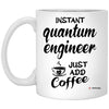 Funny Quantum Engineer Mug Instant Quantum Engineer Just Add Coffee Cup 11oz White XP8434