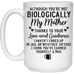 Stepmom Mug Although You're Not Biologically My Mother Thanks to Your Love Coffee Cup 15oz White 21504