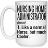 Funny Nursing Home Administrator Mug Like A Normal Nurse But Much Cooler Coffee Cup 15oz White 21504